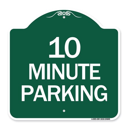 Signmission Designer Series Sign-10 Minute Parking, Green & White Aluminum Sign, 18" x 18", GW-1818-24645 A-DES-GW-1818-24645